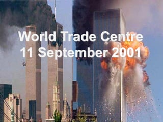 World Trade Centre
11 September 2001
 