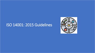 ISO 14001: 2015 Guidelines
 