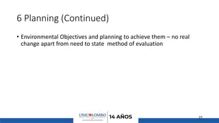 6 Planning (Continued)
• Environmental Objectives and planning to achieve them – no real
change apart from need to state method of evaluation
27
 