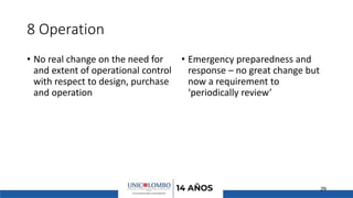 8 Operation
• No real change on the need for
and extent of operational control
with respect to design, purchase
and operation
• Emergency preparedness and
response – no great change but
now a requirement to
‘periodically review’
29
 