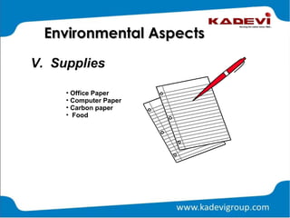 • Office Paper
• Computer Paper
• Carbon paper
• Food
V. Supplies
Environmental AspectsEnvironmental Aspects
 