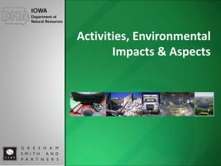 Activities, Environmental
Impacts & Aspects
 