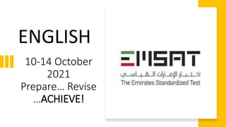 10-14 October
2021
Prepare… Revise
…ACHIEVE!
ENGLISH
 