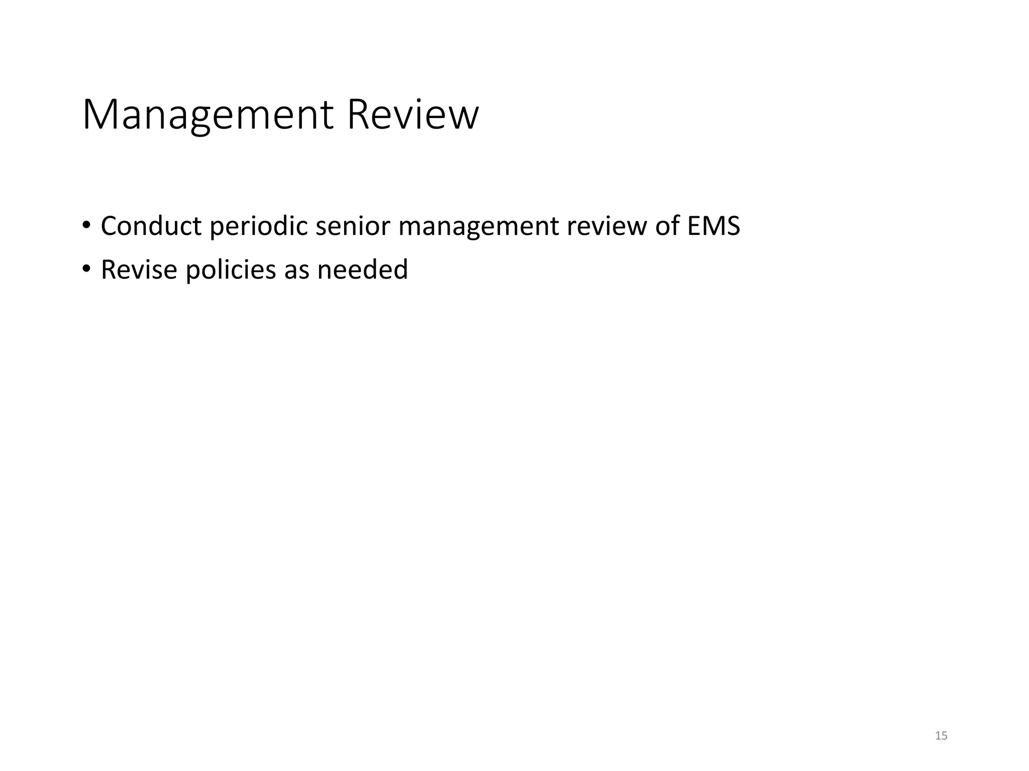 Management Review
• Conduct periodic senior management review of EMS
• Revise policies as needed
15
 