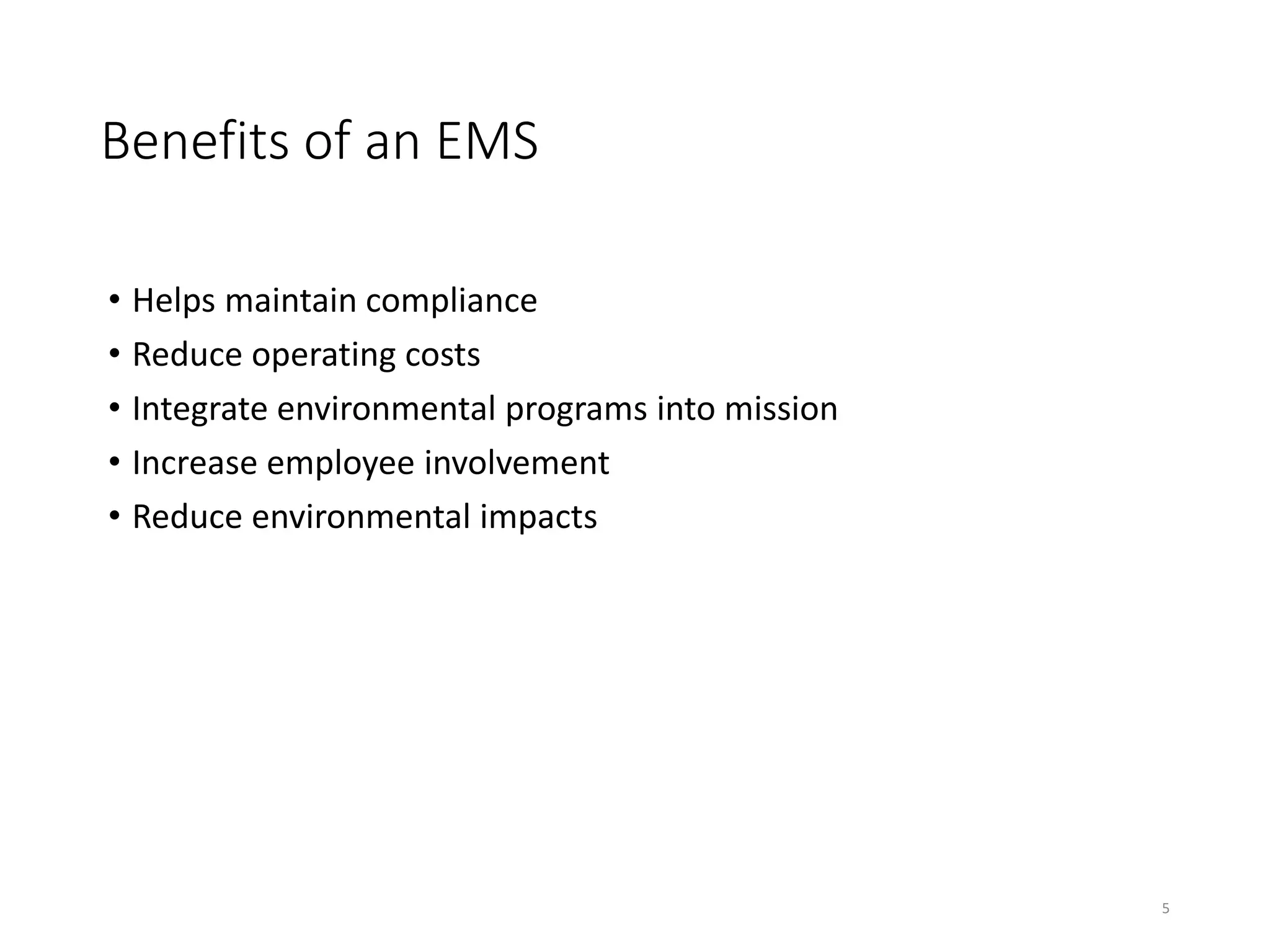 Benefits of an EMS
• Helps maintain compliance
• Reduce operating costs
• Integrate environmental programs into mission
• Increase employee involvement
• Reduce environmental impacts
5
 
