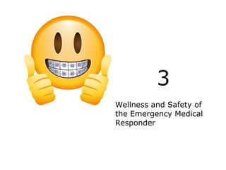 Wellness and Safety of
the Emergency Medical
Responder
3
 