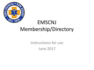 EMSCNJ
Membership/Directory
Instructions for use
June 2017
 