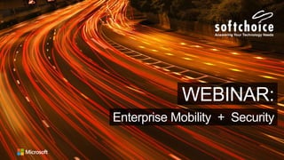 Enterprise Mobility + Security
WEBINAR:
 