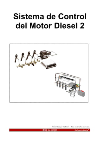 Sistema de Control
del Motor Diesel 2
Desarrollado por Kia Motors. Todos los derechos reservados
 