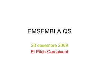 EMSEMBLA QS 28 desembre 2009 El Pitch-Carcaixent 
