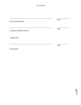 UNCLASIFIED
Page19
______________________________________________________ ________________
Date
Chief, Fire Department
_____________________________________________________ ________________
Date
Competent Medical Authority
APPROVED:
_____________________________________________________ _______________
Date
Commanding
 