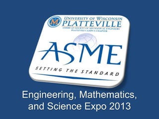 Engineering, Mathematics,
and Science Expo 2013
 
