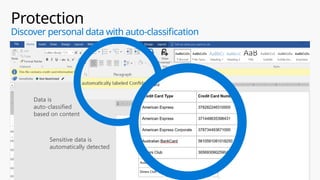 Protection
Discover personal data with auto-classification
Data is
auto-classified
based on content
Sensitive data is
automatically detected
 