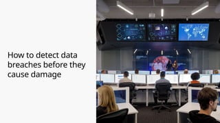 How to detect data
breaches before they
cause damage
 