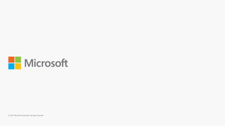 © 2017 Microsoft Corporation. All rights reserved.
 