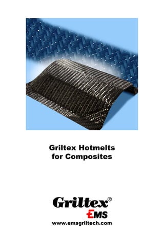 Griltex Hotmelts
for Composites




www.emsgriltech.com
         1
 