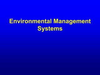 Environmental Management
Systems
 