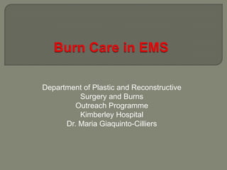Department of Plastic and Reconstructive
          Surgery and Burns
         Outreach Programme
          Kimberley Hospital
      Dr. Maria Giaquinto-Cilliers
 