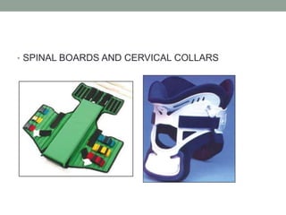 • SPINAL BOARDS AND CERVICAL COLLARS
 