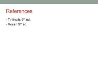 References
• Tintinalis 9th ed.
• Rosen 9th ed.
 