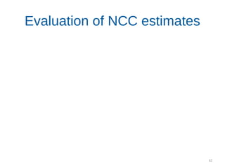 62
Evaluation of NCC estimates
 