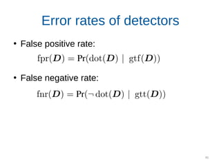 90
Error rates of detectors
●
False positive rate:
●
False negative rate:
 