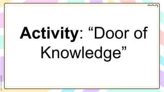 Activity: “Door of
Knowledge”
 