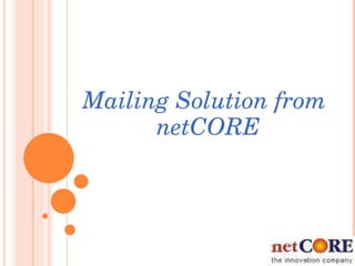 NEW  OFFERINGS FROM  NETCORE Mailing Solution from netCORE 