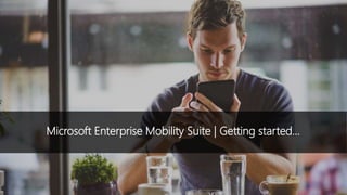 Microsoft Enterprise Mobility Suite | Getting started…
 