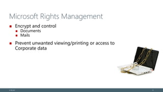 Microsoft Rights Management
Encrypt and control
Documents
Mails
Prevent unwanted viewing/printing or access to
Corporate data
© EG A/S 13
 