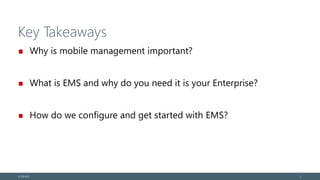 Key Takeaways
Why is mobile management important?
What is EMS and why do you need it is your Enterprise?
How do we configure and get started with EMS?
© EG A/S 2
 