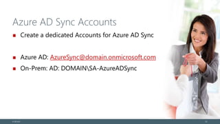 Azure AD Sync Accounts
Create a dedicated Accounts for Azure AD Sync
Azure AD: AzureSync@domain.onmicrosoft.com
On-Prem: AD: DOMAINSA-AzureADSync
© EG A/S 23
 