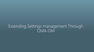 Extending Settings management Through
OMA-DM
 