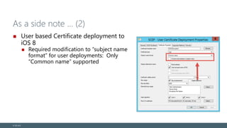As a side note … (2)
User based Certificate deployment to
iOS 8
Required modification to “subject name
format” for user deployments: Only
“Common name” supported
© EG A/S
 