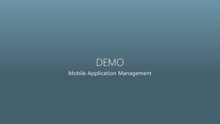 DEMO
Mobile Application Management
 