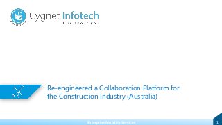Re-engineered a Collaboration Platform for
the Construction Industry (Australia)
1Enterprise Mobility Services
 