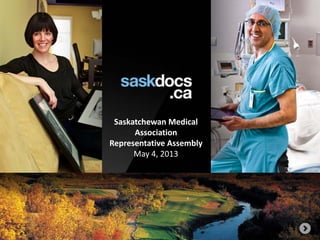Saskatchewan Medical
Association
Representative Assembly
May 4, 2013
 