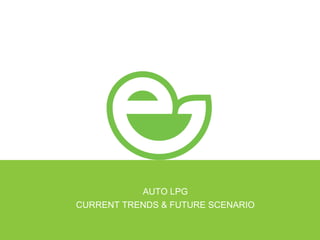 AUTO LPG CURRENT TRENDS & FUTURE SCENARIO 