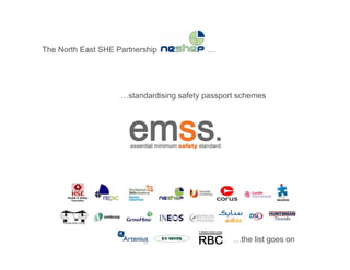 The North East SHE Partnership            …




                    …standardising safety passport schemes




                                                 …the list goes on
 