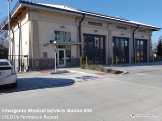 Emergency Medical Services Station #33
LEED Performance Report
BROUGHT TO YOU BY THE
OFFICE OF THE CITY ARCHITECT
 
