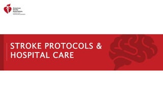 STROKE PROTOCOLS &
HOSPITAL CARE
 