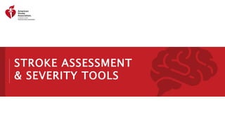 STROKE ASSESSMENT
& SEVERITY TOOLS
 