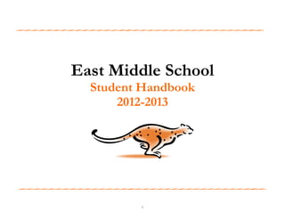 East Middle School
  Student Handbook
      2012-2013




         1
 