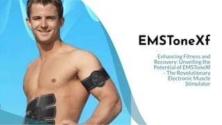 Enhancing Fitness and
Recovery: Unveiling the
Potential of EMSToneXf
- The Revolutionary
Electronic Muscle
Stimulator
EMSToneXf
 