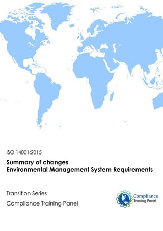 ISO 14001:2015
Summary of changes
Environmental Management System Requirements
Transition Series
Compliance Training Panel
 