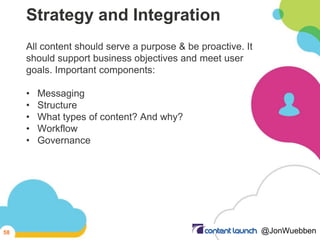Strategy and Integration
All content should serve a purpose & be proactive. It
should support business objectives and meet...
