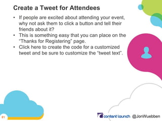 Create a Tweet for Attendees
• If people are excited about attending your event,
why not ask them to click a button and te...
