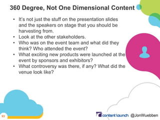 360 Degree, Not One Dimensional Content
• It’s not just the stuff on the presentation slides
and the speakers on stage tha...