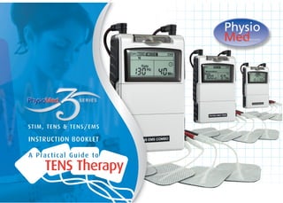 STIM, TENS & TENS/EMS
INSTRUCTION BOOKLET
A Practical Guide to
TENS Therapy
 