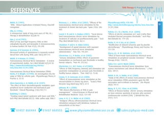 19
TENS Therapy A Practical Guide
Walsh, D. (1997),
TENS: Clinical Applications & Related Theory, Churchill
Livingstone
Ellis, B. (1996),
A retrospective study of long term users of TNS, Br J
Therapy & Rehabilitation 3(2);88-93
Han, J. et al (1991),
Effect of low and high frequency TENS on Met-
enkephalin-Arg-phe and dynorphin A immunoreactivity
in human lumbar CSF Pain 47(3); 295-298
Garrison, D & Foreman, R. (1994),
Decreased activity of spontaneous & noxiously evoked
dorsal horn cells during TENS, pain 58(3);309-315
Walsh, D. & Baxter, D. (1996),
Transcutaneous Electrical Nerve Stimulation - A review
of experimental studies, Eur J Med Rehabil 6(2);42-50
http://www.electrotherapy.org/electro/
tens/tens.htm 31/01/2006
Transcutaneous Electrical Nerve Stimulation (TENS)
Roche, P. & Wright, A (1990), An investigation into the
value of TENS for arthritic pain. Physiotherapy Theory &
Practice 6; 25-33
Alves-Guerreiro, J., G. Noble, et al. (2201).
“The effect of three electrotherapeutic modalities upon
peripheral nerve conduction and mechanical pain
threshold.” Clinical Physiology 21(6):704-711.
Bodofsky, E. (2002).
“Treating carpal tunnel syndrome with lasers and TENS.”
Arch Phys Med Rehabil 83(12): 1806: author reply 1806-7.
Brosseau, L., s. Milne, et al. (2002). “Efficacy of the
transcutaneous electrical nerve stimulation for the
treatment of chronic low back pain. “spine 27(6): 596-
603.
Carrol, E. N. and A. S. Badura (2001). “Focal intense
brief transcutaneous electric nerve stimulation for
treatment of radicular an postthoracotomy pain. “ Arch
Phys Med Rehabil 82(2): 262-4.
Chandran, P. and K. A. Sluka (2003).
“Development of opioid tolerance with repeated
transcutaneous electrical nerve stimulation
administration.” Pain 102: 195-201.
Chesterton, L.S., P. Barlas, et al. (2002).
“Sensory stimulation (TENS): effects of parameter
manipulation on mechanical pain thresholds in healthy
human subjects. “Pain 99: 253-262.
Chesterton, L.S., N.E. Foster, et al (2003).
“Effects of TENS frequency, intensity and stimulation site
parameter manipulation on pressure pain thresholds in
healthy human subjects. “Pain 106(1-2): 73-80.
Cosmo, P., H. Svensson, et al. (2000).
“Effects of transcutaneous nerve stimulation on the
microcirculation in chronic leg ulcers. “Scand J Plast
Reconstr Surg Hand Surg 34(1): 61-4.
Johnson, M. I. (2000).
“THE clinical effectiveness of TENS in pain
management.” Critical Reviews in Physical and
Rehabilitation Medicine 12(2): 131-149.
Lone, A. R., Z. A. Wafai, et al. (2003).
“Analgesic efficacy oftranscutaneous electrical nerve
stimulation compared with Diclofenac Sodium in
osteoarthritis of the knee.”
Physiotherapy 89(8): 478-485.
http//www.electrotherapy.org/electro/tens/tens.htm
31/01/2006
Palmer, S.T., D. J. Martin, et al. (2004).
“Effects of electric stimulation on C and A delta fiber-
mediated thermal perception thresholds.” Arch Phys
Med Rehabil 85: 119-128.
Roche, P., H.-Y. Tan, et al. (2002).
“Modification of induced ischaemic pain by placebo
electrotherapy.” Physiotherapy Theory and Practice 18:
131-139.
Sherry, J.E., K. M. Oehrlein, et al. (2001).
“Effect of burst-mode transcutaneous electrical nerve
stimulation on peripheral vascular resistance.” Physical
Therapy 81(6): 1183-91.
Sluka, K.A. and D. Walsh (2003).
“Transcutaneous electrical nerve stimulation: basic
science mechanisms and clinical effectiveness.” J Pain
4(3): 109-21.
Walsh, D. M., G. Noble, et al. (2000).
“Study of the effects of various transcutaneous electrical
nerve stimulation (TENS) parameters upon the RIII
nociceptive and H-reflexes in humans.” Clin Physiol
20(3): 191-9.
Wang, R. Y., R.C. Chan, et al (2000).
“Effects of thoraco-lumbar electric sensory stimulation
on knee extensor spasticity of persons who survived
cerebrovascular accident (CVA). “J Rehabil Res Dev
37(1): 73-9.
REFERENCES
01457 860444 01457 860555 www.physiomedhomecare.co.uk sales@physio-med.com
 